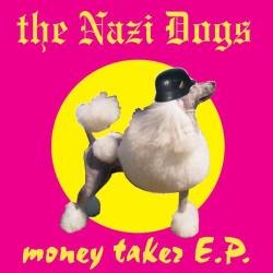 The Nazi Dogs : Money Taker E.P.